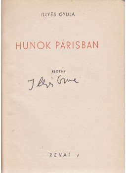 Illyés Gyula - Hunok Párizsban. Regény. (Aláírt.), Budapest 1949 antikvár könyv