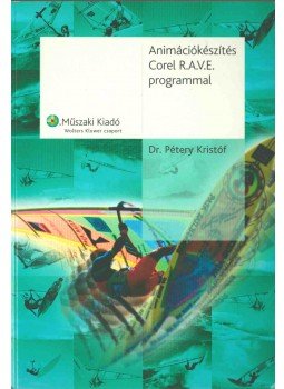 Dr. Pétery Kristóf - Animációkészítés Corel R.A.V.E. programmal Dr. Pétery Kristóf - Animációkészítés Corel R.A.V.E. programmal, Budapest 2006 antikvár könyv