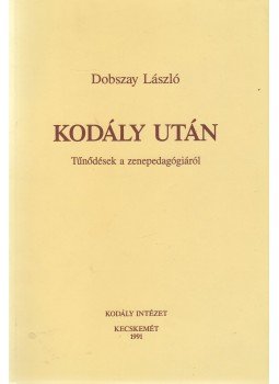 Dobszay László - Kodály után Dobszay László - Kodály után, Kecskemét 1991 antikvár könyv