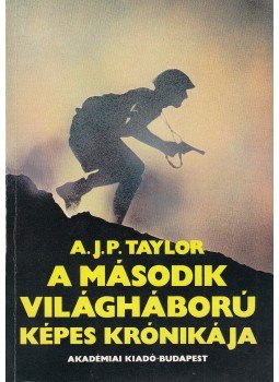 A.J.P. Taylor - A második világháború képes krónikája A.J.P. Taylor - A második világháború képes krónikája, Budapest 1988 antikvár könyv