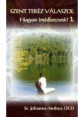 Sr. Johanna,Andrea Ocd - Szent Teréz válaszol - Hogyan imádkozzunk? 1.