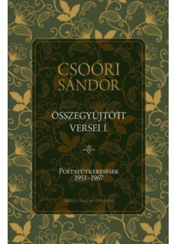 Csoóri Sándor - Csoóri Sándor összegyűjtött versei I. - Poétai útkeresések 1951-1967, null 2019 antikvár könyv