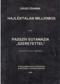 Dávid Zsanna - Hajléktalan milliomos avagy passzív eutanázia "szeretettel"