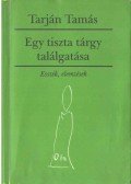 Tarján Tamás - Egy tiszta tárgy találgatása