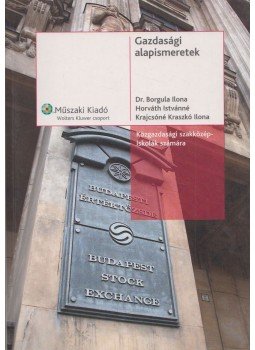 Dr. Borgula Ilona, Horváth Istvánné, Krajcsóné Kraszkó Ilona - Gazdasági alapismeretek, Budapest 2006 antikvár könyv