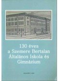 Ahmadné Elek Margit,Király Enikő,Murvai József - 130 éves a Szemere Bertalan Általános Iskola és Gimnázium