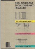 Szabó Dénes - Családi házak épületgépészeti részletei 3