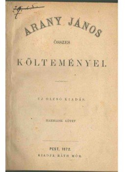 Arany János - Arany János összes költeményei III. Arany János - Arany János összes költeményei III., Pest 1872 antikvár könyv