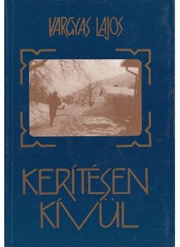 Vargyas Lajos - Kerítésen kívül Vargyas Lajos - Kerítésen kívül, Budapest 0 antikvár könyv