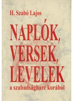H. Szabó Lajos - Naplók, versek, levelek a szabadságharc korából (dedikált) H. Szabó Lajos - Naplók, versek, levelek a szabadságharc korából (dedikált), Pápa 1998 antikvár könyv