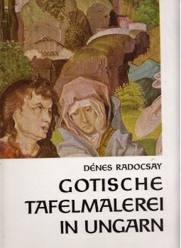 Radocsay Dénes - Gotische Tafelmalerei in Ungarn Radocsay Dénes - Gotische Tafelmalerei in Ungarn, Budapest 1963 antikvár könyv
