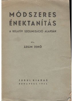 Ádám Jenő - Módszeres énektanítás Ádám Jenő - Módszeres énektanítás, Budapest 1944 antikvár könyv