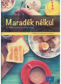 Kasza Gyula - Maradék nélkül az élelmiszerpazarlás ellen Kasza Gyula - Maradék nélkül az élelmiszerpazarlás ellen, Budapest 2018 antikvár könyv