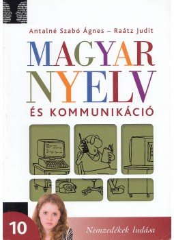 Antalné Szabó Ágnes, Raátz Judit - Magyar nyelv és kommunikáció 10., Budapest 2013 antikvár könyv