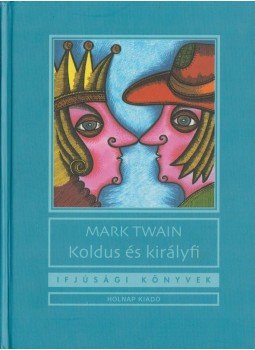 Mark Twain - Koldus és királyfi Mark Twain - Koldus és királyfi, Budapest 2006 antikvár könyv