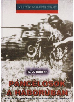 A.J. Barker - Páncélosok a háborúban A.J. Barker - Páncélosok a háborúban, Debrecen 2001 antikvár könyv