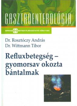 Dr. Rosztóczy András , Dr. Wittmann Tibor - Refluxbetegség - gyomorsav okozta bántalmak Dr. Rosztóczy András , Dr. Wittmann Tibor - Refluxbetegség - gyomorsav okozta bántalmak, Budapest 2006 antikvár könyv