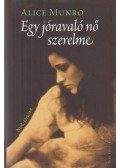 Alice Munro - Egy jóravaló nő szerelme