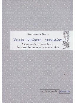Szulovszky János - Vallás – világkép – tudomány, Budapest 2018 antikvár könyv