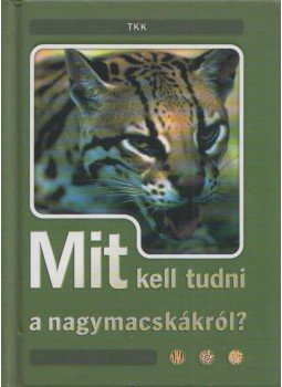 Csóri Zsuzsa - Mit kell tudni a nagymacskákról? Csóri Zsuzsa - Mit kell tudni a nagymacskákról?, Debrecen 0 antikvár könyv