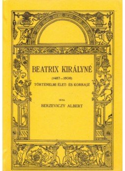 Berzeviczy Albert - Beatrix királyné 1457-1508 Berzeviczy Albert - Beatrix királyné 1457-1508, null 2010 antikvár könyv