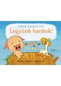 Tóth Krisztina - Legyünk barátok! - Malac és liba 1.