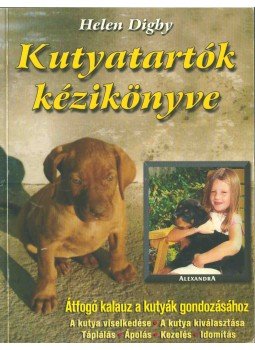 Digby, Helen - Kutyatartók kézikönyve Digby, Helen - Kutyatartók kézikönyve, Pécs 0 antikvár könyv