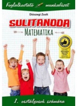 Diószegi Zsolt - Sulitanoda - 1. osztályosok számára - Matematika - Foglalkoztató munkafüzet, null 2019 antikvár könyv