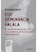 Scheiring Gábor - Egy demokrácia halála - Az autoriter kapitalizmus és a felhalmozó állam felemelkedése Magyarországon