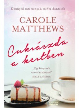 Carole Matthews - Cukrászda a kertben Carole Matthews - Cukrászda a kertben, Budapest 2019 antikvár könyv