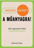 Harriet Dyer - Mondj nemet a műanyagra! - 101 egyszerű ötlet műanyag helyett
