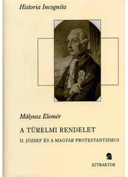 Mályusz Elemér - A türelmi rendelet - II. József és a magyar protestantizmus - II. József és a magyar protestantizmus, null 2006 antikvár könyv