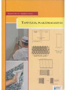 Szerényi István , Szerényi Attila - Tapétázás, plakátragasztás Szerényi István , Szerényi Attila - Tapétázás, plakátragasztás, Pécs 2011 antikvár könyv