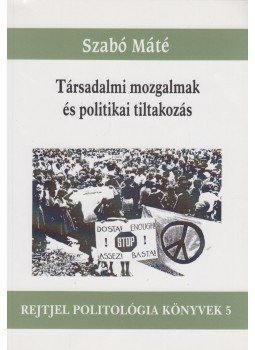Szabó Máté - Társadalmi mozgalmak és politikai tiltakozás, Budapest 2001 antikvár könyv
