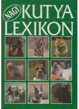 Dr. Szinák János - Veress István - Dr. Sárkány Pál - Nagy kutya lexikon Dr. Szinák János - Veress István - Dr. Sárkány Pál - Nagy kutya lexikon, Budapest 1995 antikvár könyv