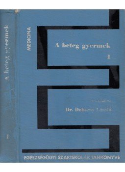 Dr. Dobszay László - A beteg gyermek I., Budapest 1971 antikvár könyv