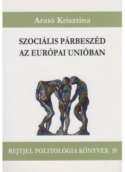 Arató Krisztina - Szociális párbeszéd az európai unióban, Budapest 2001 antikvár könyv