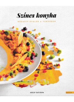 Gelb Tatjána - Színes konyha - Kreatív ételek a tányéron Gelb Tatjána - Színes konyha - Kreatív ételek a tányéron, null 2019 antikvár könyv