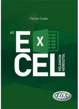 Farkas Csaba - Az Excel példákon keresztül Farkas Csaba - Az Excel példákon keresztül, Budapest 2019 antikvár könyv