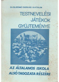 Dr. Gliedné Farkas Katalin - Testnevelési játékok gyűjteménye, Kecskemét 1991 antikvár könyv
