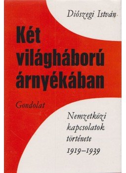 Diószegi István - Két világháború árnyékában (dedikált) Diószegi István - Két világháború árnyékában (dedikált), Budapest 1974 antikvár könyv