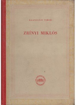Klaniczay Tibor - Zrínyi Miklós Klaniczay Tibor - Zrínyi Miklós, Budapest 1954 antikvár könyv