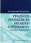 Horváth Zsuzsanna dr. - Pénzügyi példatár és feladatgyűjtemény