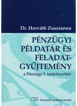 Horváth Zsuzsanna dr. - Pénzügyi példatár és feladatgyűjtemény, Budapest 2004 antikvár könyv