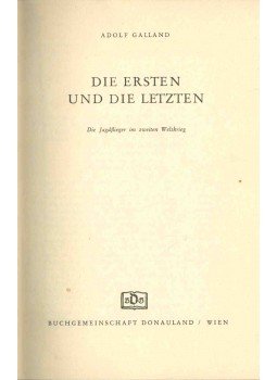 Galland, Adolf - Die Ersten und die Letzten Galland, Adolf - Die Ersten und die Letzten, Wien 1953 antikvár könyv