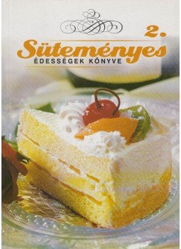 K. Tóth Klára - Süteményes édességek könyve II. K. Tóth Klára - Süteményes édességek könyve II., Budapest 2007 antikvár könyv