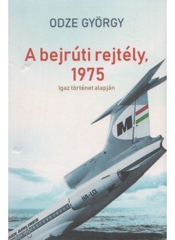 Odze György - A bejrúti rejtély, 1975 Odze György - A bejrúti rejtély, 1975, Budapest 2019 antikvár könyv