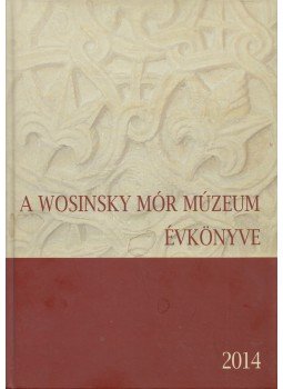 Gaál Zsuzsanna, K. Németh András - A Wosinsky Mór Múzeum évkönyve 2014 Gaál Zsuzsanna, K. Németh András - A Wosinsky Mór Múzeum évkönyve 2014, Szekszárd 2014 antikvár könyv