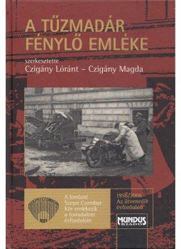 Czigány Lóránt, Czigány Magda - A tűzmadár fénylő emléke (dedikált) Czigány Lóránt, Czigány Magda - A tűzmadár fénylő emléke (dedikált), Budapest 2006 antikvár könyv