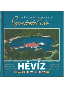 Mészáros T. László - Szeretettel vár hévíz Mészáros T. László - Szeretettel vár hévíz, 2007 antikvár könyv